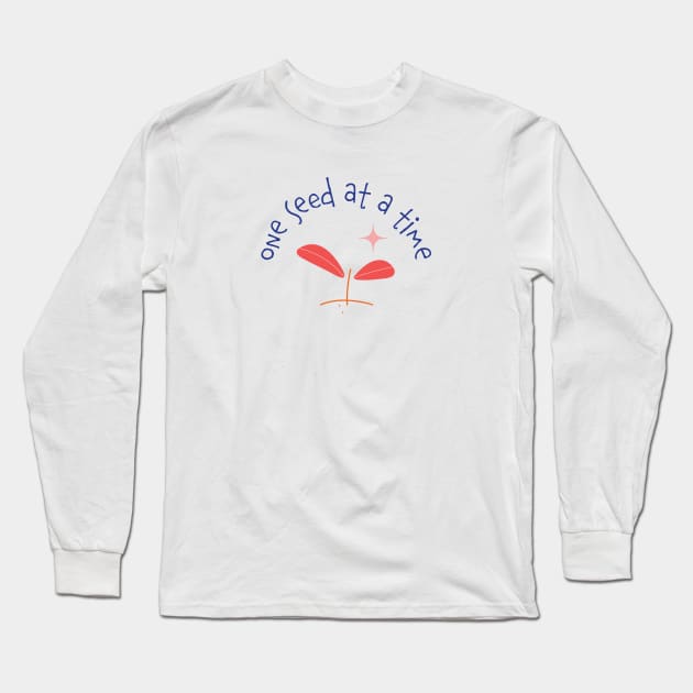 One Seed at a Time Long Sleeve T-Shirt by Nora Gazzar